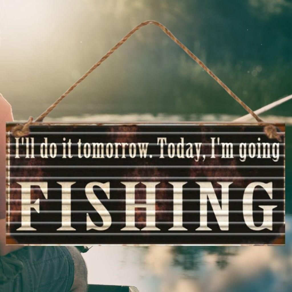 "I'll do it tomorrow.Today I'm Fishing"